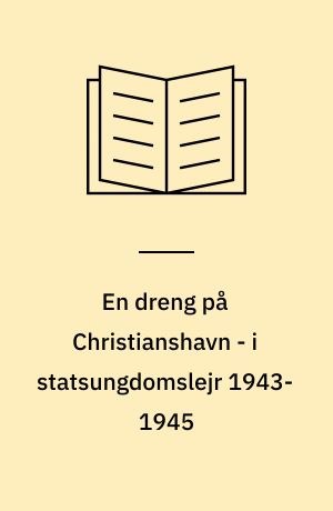 En dreng på Christianshavn - i statsungdomslejr 1943-1945