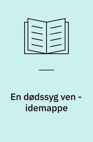 En dødssyg ven - idemappe