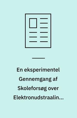 En eksperimentel Gennemgang af Skoleforsøg over Elektronudstraaling, særlig dens Anvendelse i Audionlampen