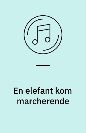 En elefant kom marcherende : og 16 andre glade og populære børnesange