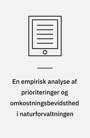En empirisk analyse af prioriteringer og omkostningsbevidsthed i naturforvaltningen