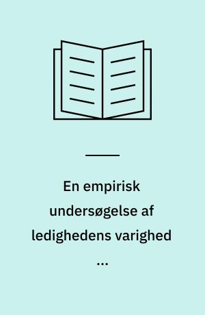 En empirisk undersøgelse af ledighedens varighed og varighedsafhængighed