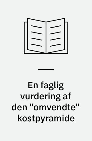 En faglig vurdering af den "omvendte" kostpyramide : med fokus på stivelsesrige fødevarer, monoumættet fedt, energibalance og fysisk aktivitet : en rapport fra Ernæringsrådet