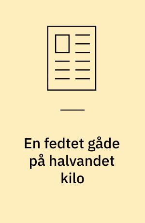 En fedtet gåde på halvandet kilo