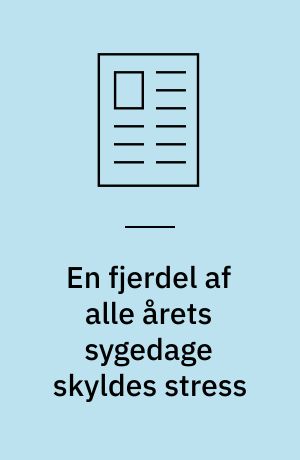En fjerdel af alle årets sygedage skyldes stress