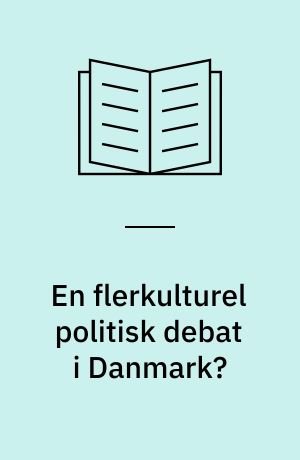 En flerkulturel politisk debat i Danmark? : etniske minoriteter belyst som politiske aktører