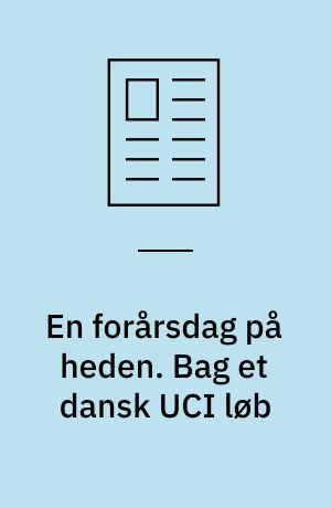 En forårsdag på heden. Bag et dansk UCI løb