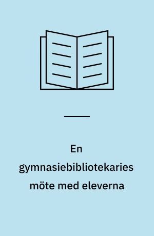 En gymnasiebibliotekaries möte med eleverna : en fallstudie