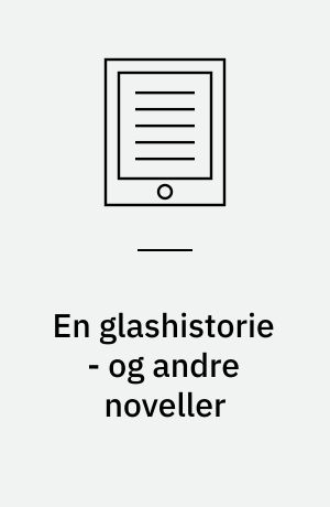 En glashistorie - og andre noveller