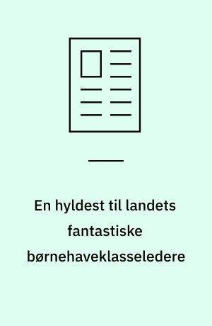 En hyldest til landets fantastiske børnehaveklasseledere