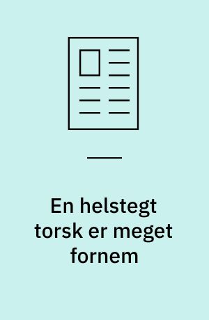 En helstegt torsk er meget fornem