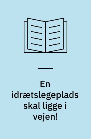 En idrætslegeplads skal ligge i vejen!