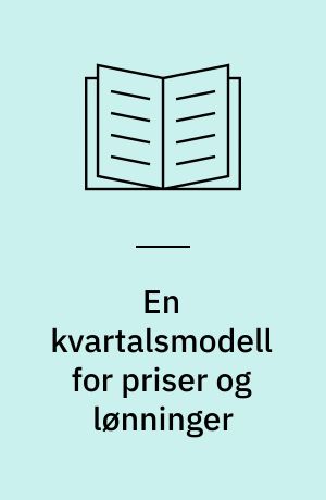 En kvartalsmodell for priser og lønninger : trekk av pris- og lønnsutviklingen i Norge i perioden 1968-1978