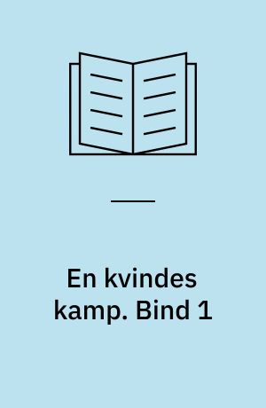 En kvindes kamp. Bind 1
