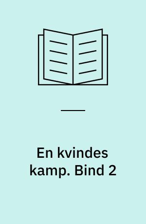 En kvindes kamp. Bind 2