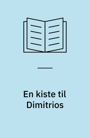 En kiste til Dimitrios : (Overs, af Rita Damm efter "A coffin for Dimitrios")