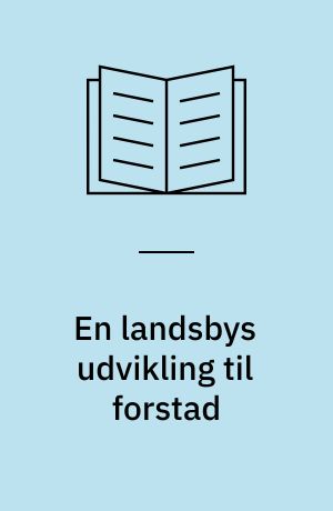 En landsbys udvikling til forstad belyst ved hjælp af statistik og kort : Bellinge