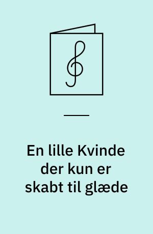 En lille Kvinde der kun er skabt til glæde