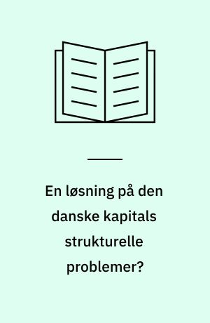 En løsning på den danske kapitals strukturelle problemer?
