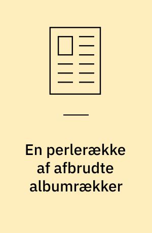 En perlerække af afbrudte albumrækker : om en uheldig udgivelsestendens