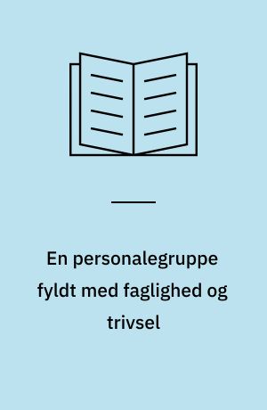 En personalegruppe fyldt med faglighed og trivsel