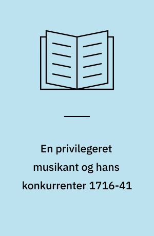 En privilegeret musikant og hans konkurrenter 1716-41