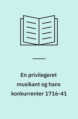 En privilegeret musikant og hans konkurrenter 1716-41