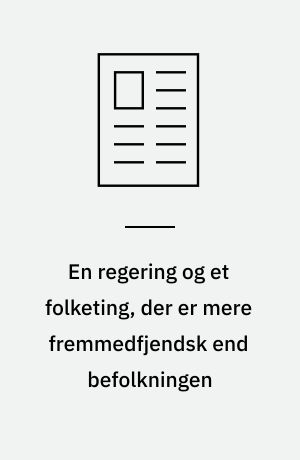 En regering og et folketing, der er mere fremmedfjendsk end befolkningen