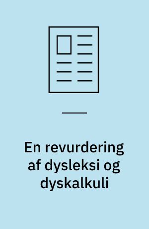 En revurdering af dysleksi og dyskalkuli : ny forskning viser væsentlige resultater af betydning for arbejdet på disse områder