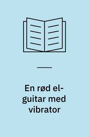 En rød el-guitar med vibrator : musik og ungdomskultur i Nordsjælland 1960-70