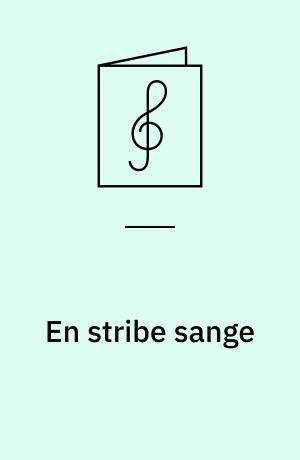 En stribe sange : \for lige stemmer\ (pigekor/damekor) a cappella