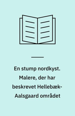 En stump nordkyst. Malere, der har beskrevet Hellebæk-Aalsgaard området