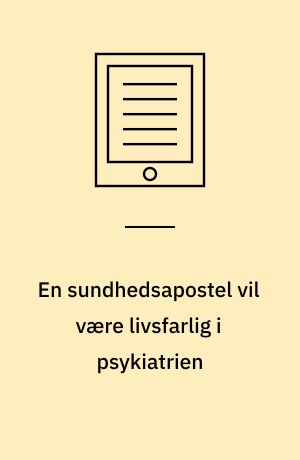 En sundhedsapostel vil være livsfarlig i psykiatrien : et casestudie om fysisk helbredshåndtering i ambulant psykiatri : Ph.d. afhandling