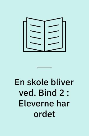 En skole bliver ved : Bernadotteskolen i 70'erne. Bind 2 : Eleverne har ordet