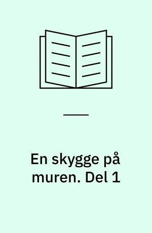 En skygge på muren. Del 1