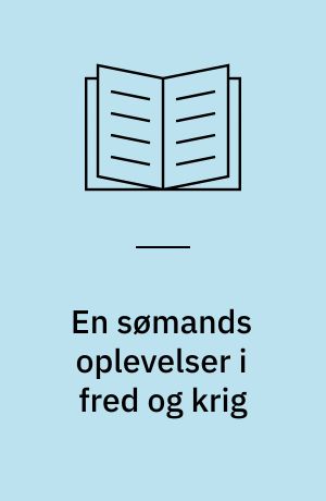 En sømands oplevelser i fred og krig