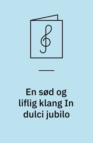 En sød og liflig klang In dulci jubilo