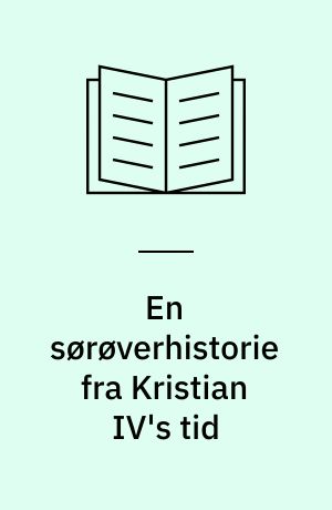 En sørøverhistorie fra Kristian IV's tid med efterretninger om kaperuvæsenet på Vesterhavet