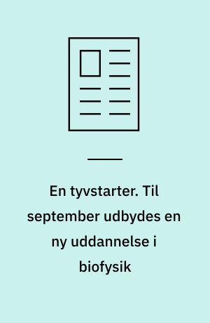 En tyvstarter. Til september udbydes en ny uddannelse i biofysik