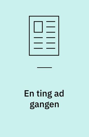 En ting ad gangen : fokus på indhold, fokus på form
