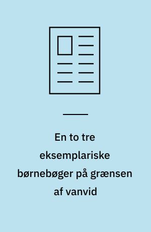 En to tre eksemplariske børnebøger på grænsen af vanvid
