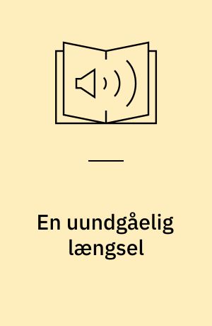 En uundgåelig længsel