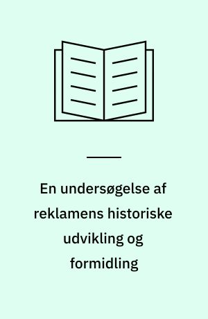 En undersøgelse af reklamens historiske udvikling og formidling