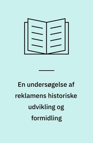 En undersøgelse af reklamens historiske udvikling og formidling