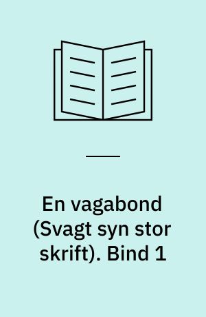 En vagabond. Bind 1 (Stor skrift)