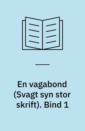 En vagabond. Bind 1 (Stor skrift)