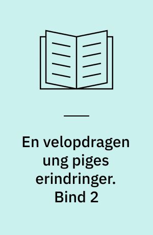 En velopdragen ung piges erindringer. Bind 2