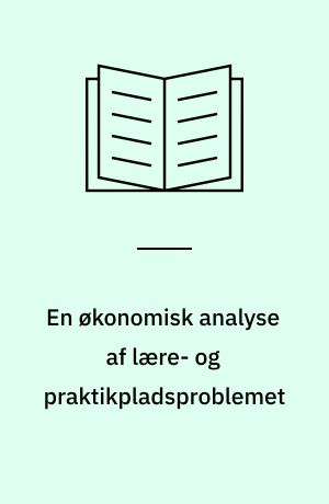 En økonomisk analyse af lære- og praktikpladsproblemet