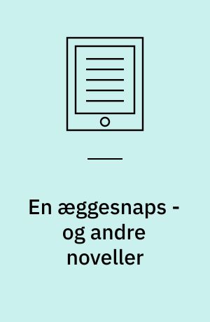 En æggesnaps - og andre noveller
