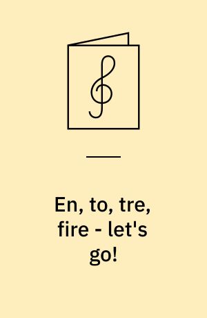 En, to, tre, fire - let's go!